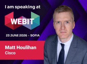 We are delighted to welcome Matthew Houlihan, Vice President, Government Affairs, Europe at Cisco, as a speaker at Webit 2026 Sofia.